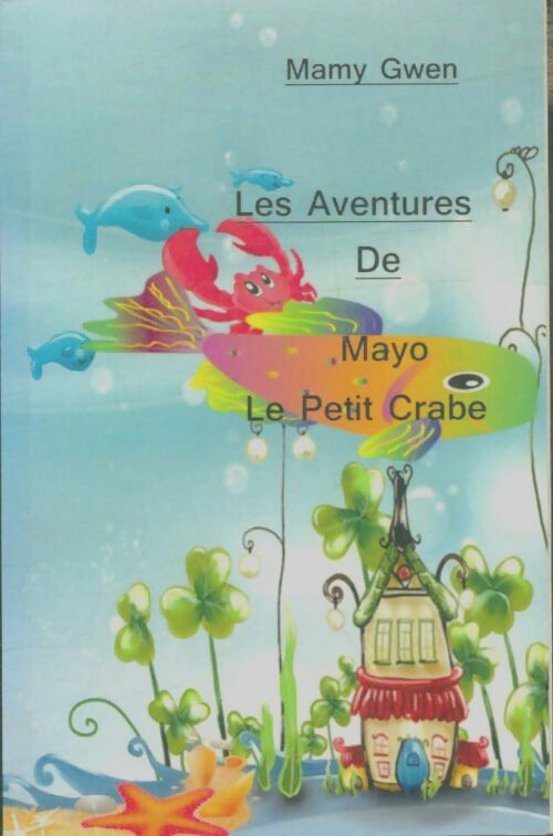 Livrenpoche : Les aventures de Mayo le petit crabe - Mamy Gwen - Livre