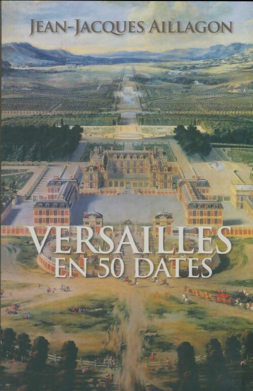 Livrenpoche : Versailles en 50 dates - Jean-Jacques Aillagon - Livre