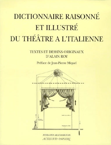 Livrenpoche : Dictionnaire raisonné et illustré du théatre à l'italienne - Alain Roy - Livre