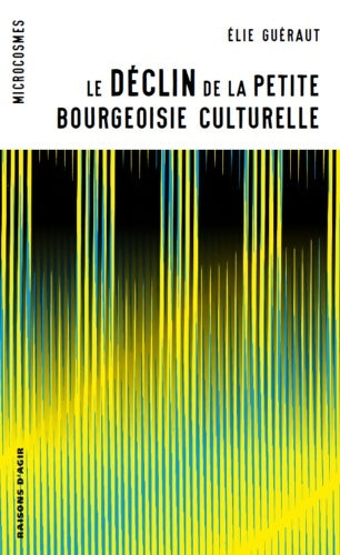 Livrenpoche : Le déclin de la petite bourgeoisie culturelle - Elie Guéraut - Livre
