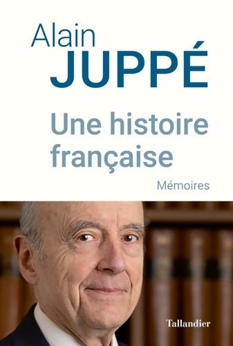 Livrenpoche : Une histoire française : Mémoires - Alain Juppé - Livre