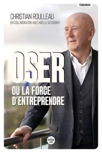 Livrenpoche : Oser ou la force d'entreprendre - Christian ROULLEAU - Livre