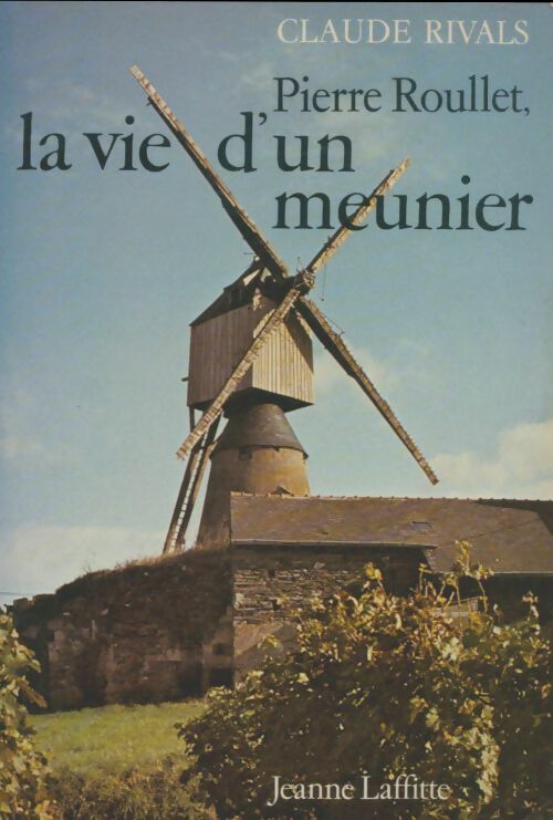 Livrenpoche : Pierre Roulet : La vie d'un meunier - Claude Rivals - Livre