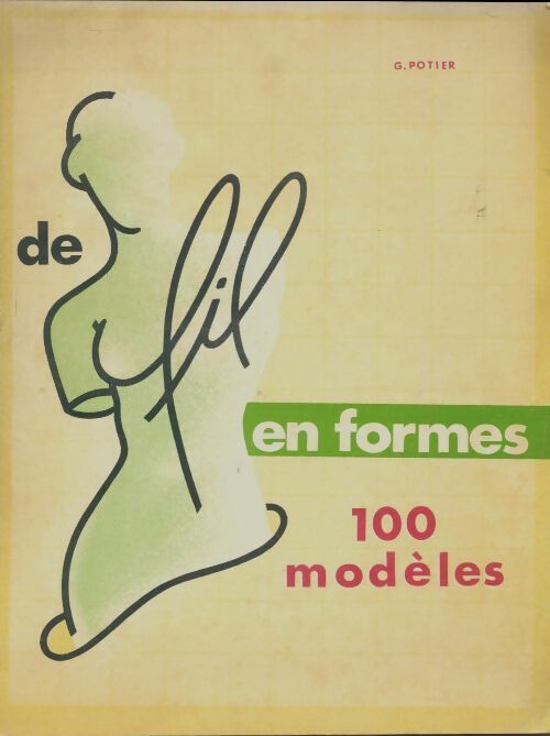 Livrenpoche : De fil en formes. 100 modèles - G Potier - Livre