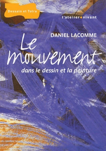 Livrenpoche : Le mouvement dans le dessin et la peinture - Daniel Lacomme - Livre