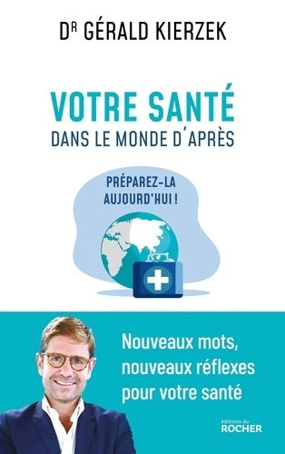 Livrenpoche : Votre santé dans le monde d'après : Préparez-la aujourd'hui ! - Gérald Kierzek - Livre