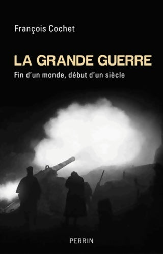 Livrenpoche : La Grande Guerre : Fin d'un monde début d'un siècle - François Cochet - Livre