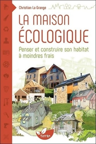 Livrenpoche : La maison écologique - Penser et construire son habitat à moindre frais - Christian La Grange - Livre