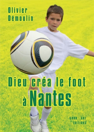 Livrenpoche : Dieu Crea le Foot a Nantes - Olivier Démoulin - Livre