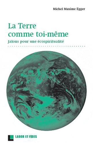 Livrenpoche : La Terre comme soi-même : Repères pour une écospiritualité. Préface de Pierre Rabhi - Michel-Maxime Egger - Livre
