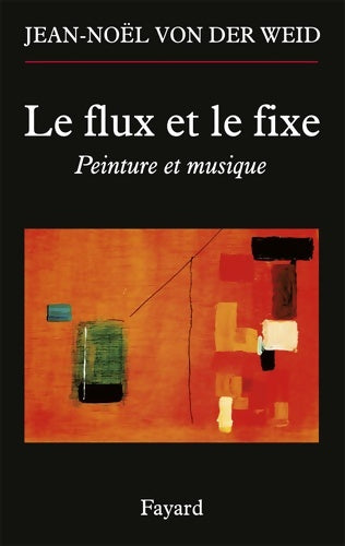 Livrenpoche : Le flux et le fixe : Peinture et musique - Jean-Noël Von Der Weid - Livre