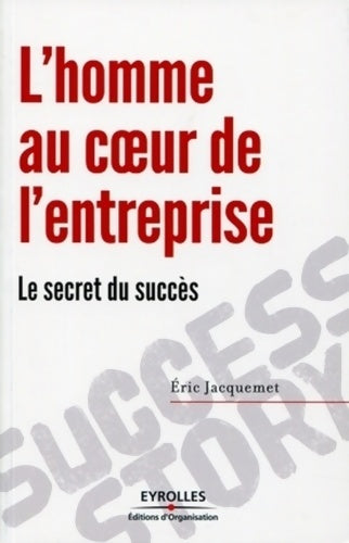 Livrenpoche : L'homme au coeur de l'entreprise : Le secret du succès - Eric Jacquemet - Livre