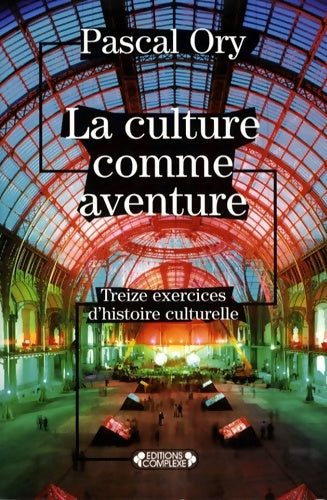 Livrenpoche : La culture comme aventure : Treize exercices d'histoire culturelle - Pascal Ory - Livre