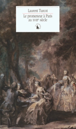 Livrenpoche : Le promeneur à Paris au XVIII? siècle - Laurent Turcot - Livre