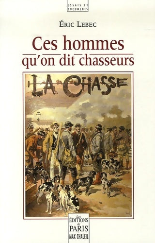 Livrenpoche : Ces hommes qu'on dit chasseurs - Eric Lebec - Livre