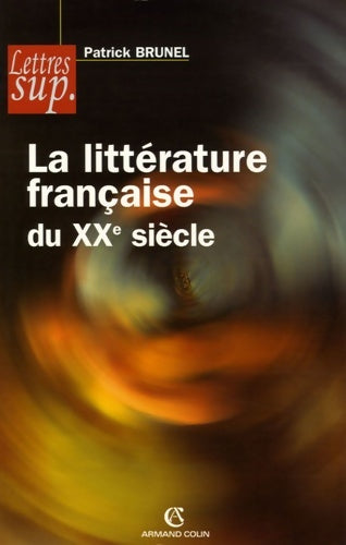 Livrenpoche : La littérature française du XXe siècle - Patrick Brunel - Livre