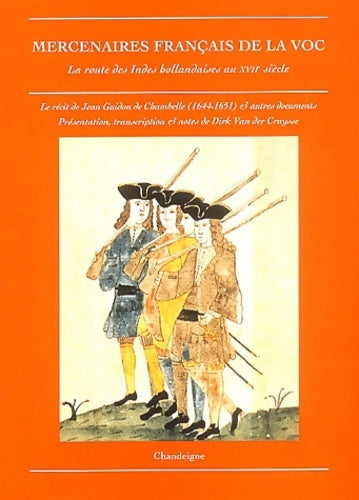 Livrenpoche : Mercenaires français de la VOC : La route des Indes hollandaises au XVIIe siècle - Jean Guidon De Chambelle - Livre