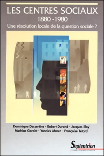 Livrenpoche : Les centres sociaux 1880-1980 : Une résolution locale de la question sociale ? - Dominique Dessertine - Livre
