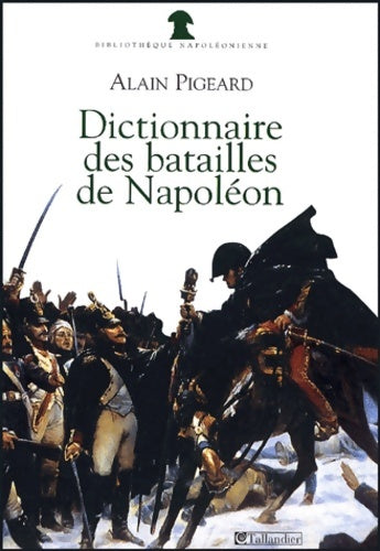 Livrenpoche : Dictionnaire des batailles de Napoléon : 1796-1815 - Alain Pigeard - Livre
