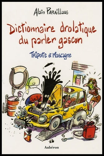 Livrenpoche : Dictionnaire drolatique du parler gascon : Tripote et Mascagne - Alain Paraillous - Livre