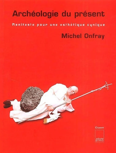 Livrenpoche : Archéologie du présent : Manifeste pour une esthétique cynique - Michel Onfray - Livre