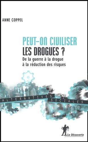 Livrenpoche : Peut-on civiliser les drogues ? - Anne Coppel - Livre