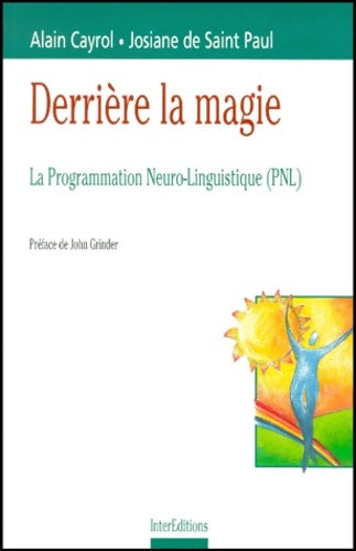 Livrenpoche : Derrière la magie : La programmation neuro-linguistique - Alain Cayrol - Livre