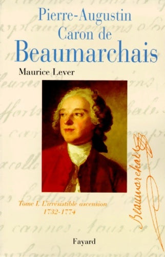 Livrenpoche : Pierre-Augustin Caron de Beaumarchais Tome I : 1732-1774 L'irrésistible ascension - Lever Maurice - Livre
