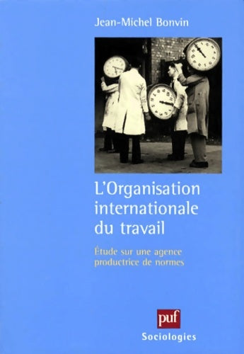 Livrenpoche : L'organisation internationale du travail : études sur une agence productrice de normes - Jean-Michel Bonvin - Livre