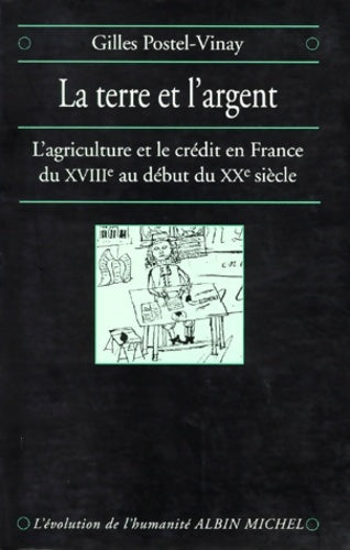 Livrenpoche : La Terre et l'argent : L'Agriculture et le crédit en France du XVIIIe au début du XXe siècle - Gilles Postel-Vinay - Livre