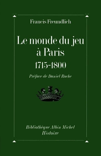 Livrenpoche : Le Monde du jeu à Paris 1715-1800 - Francis Freundlich - Livre