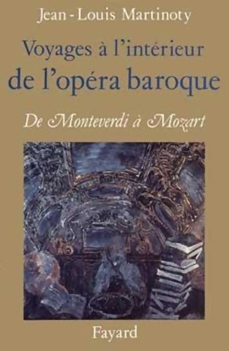 Livrenpoche : Voyages à l'intérieur de l'opéra baroque : De Monteverdi à Mozart - Jean-Louis Martinoty - Livre