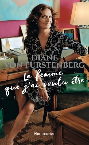 Livrenpoche : La femme que j'ai voulu être - Diane Von Furstenberg - Livre