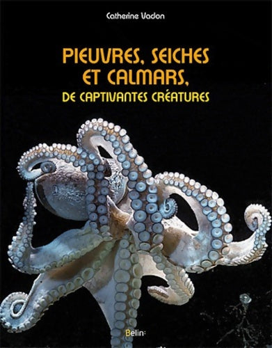Livrenpoche : Pieuvres seiches et calmars de captivantes créatures - Catherine Vadon - Livre