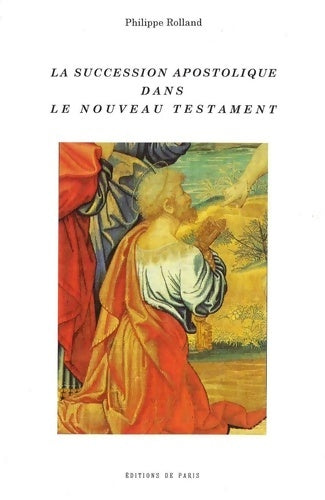 Livrenpoche : La succession apostolique dans le Nouveau Testament - Philippe Rolland - Livre
