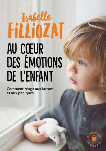 Livrenpoche : Au coeur des émotions de l'enfant : Comment réagir aux larmes et aux paniques - Isabelle Filliozat - Livre