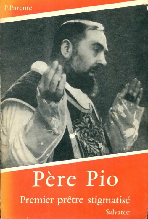 Livrenpoche : Père Pio, premier prêtre stigmatisé - Pascal P. Parente - Livre