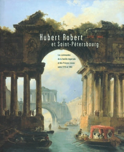 Livrenpoche : Hubert Robert et Saint-Pétersbourg : Esthétique et philosophie avant la critique de la faculté de juger - Collectif - Livre