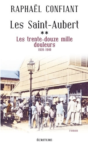 Livrenpoche : Les Saint-Aubert Tome II Les trente-douze mille douleurs 1920-1940 - Raphaël Confiant - Livre