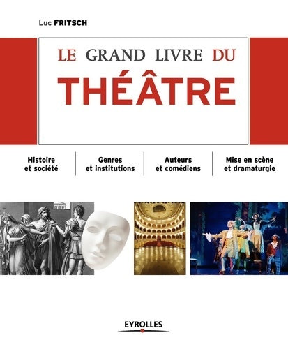 Livrenpoche : Le grand livre du théâtre : Histoire et société Genres et institutions Auteurs et comédiens Mise en scène et dramaturgie D'Epidaure à Avignon - FRITSCH LUC - Livre