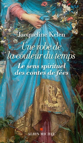 Livrenpoche : Une robe de la couleur du temps : Le sens spirituel des contes de fées - Jacqueline Kelen - Livre