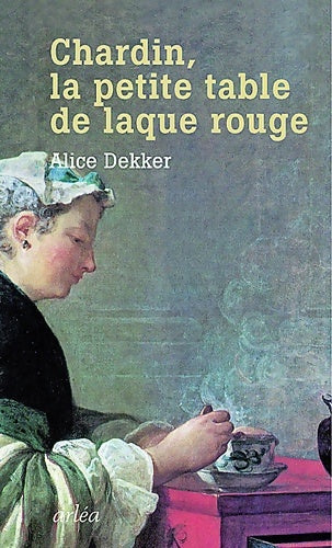 Livrenpoche : Chardin la petite table de laque rouge - Alice Dekker - Livre