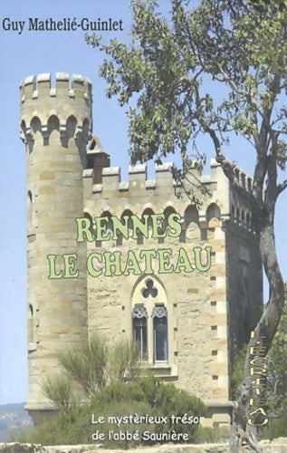 Livrenpoche : Rennes-le-Château : Le mystérieux trésor de l'abbé Saunière - Guy Mathelie-Guinlet - Livre