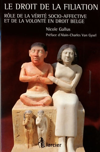 Livrenpoche : Le droit de la filiation : Rôle de la vérité socio-affective et de la volonté en droit belge - Nicole Gallus - Livre