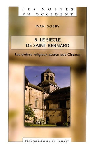 Livrenpoche : Les Moines en Occident Tome VI : Le siècle de saint Bernard. Les ordres religieux autres que Cîteaux - Ivan Gobry - Livre