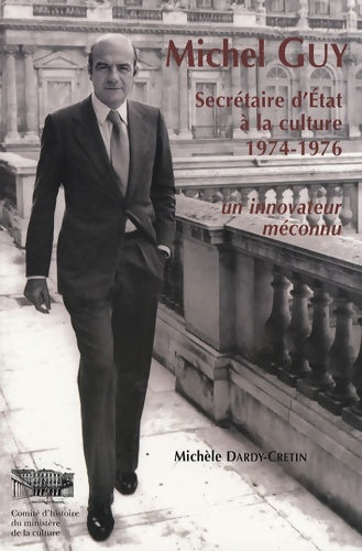 Livrenpoche : Michel Guy : Secrétaire d'Etat à la culture 1974-1976 - Un innovateur méconnu - Michèle Dardy-Cretin - Livre