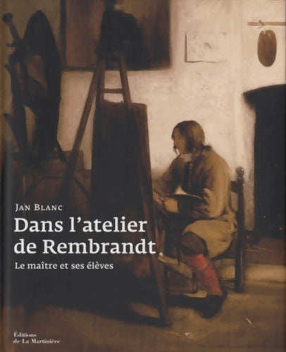 Livrenpoche : Dans l'atelier de Rembrandt : Le maître et ses élèves - Jan Blanc - Livre