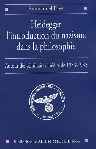 Livrenpoche : Heidegger l'introduction du nazisme dans la philosophie : Autour des séminaires inédits de 1933-1935 - Emmanuel Faye - Livre
