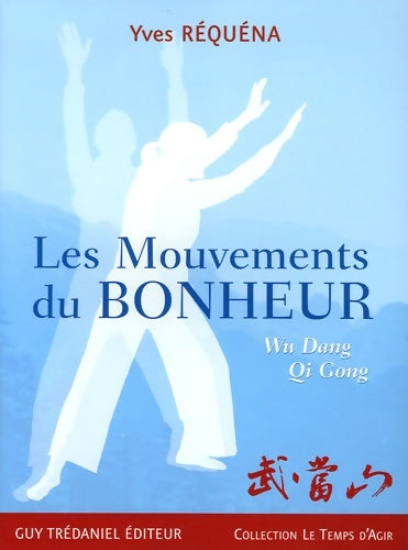 Livrenpoche : Les Mouvements du Bonheur : Wu Dang Qi Gong - Yves Réquéna - Livre