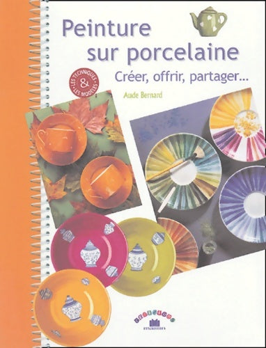 Livrenpoche : Peinture sur porcelaine : Créer offrir partager... - Aude Bernard - Livre